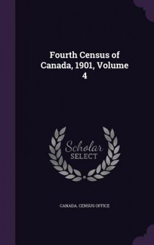 Kniha Fourth Census of Canada, 1901, Volume 4 