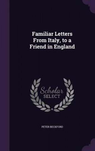 Książka Familiar Letters from Italy, to a Friend in England Peter Beckford