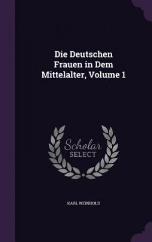 Kniha Deutschen Frauen in Dem Mittelalter, Volume 1 Karl Weinhold