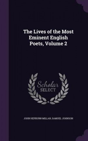 Könyv Lives of the Most Eminent English Poets, Volume 2 John Hepburn Millar