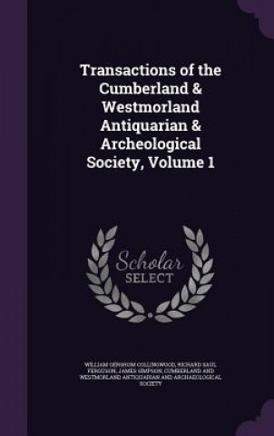 Carte Transactions of the Cumberland & Westmorland Antiquarian & Archeological Society, Volume 1 William Gershom Collingwood