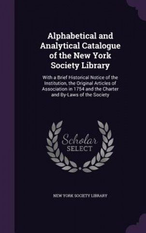 Knjiga Alphabetical and Analytical Catalogue of the New York Society Library 