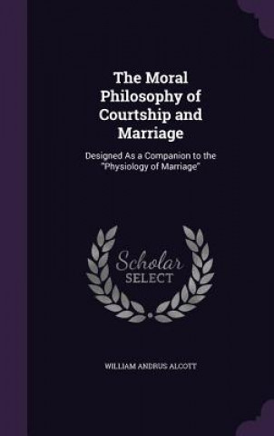 Carte Moral Philosophy of Courtship and Marriage William Andrus Alcott