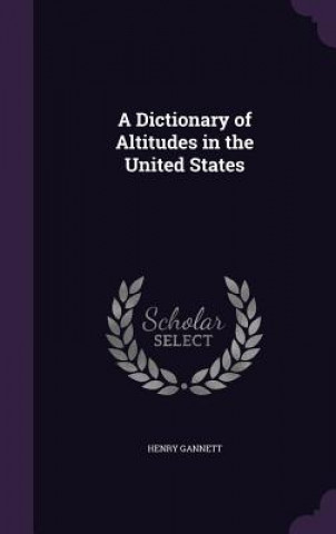 Książka Dictionary of Altitudes in the United States Henry Gannett