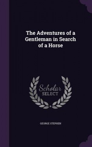 Kniha Adventures of a Gentleman in Search of a Horse George Stephen