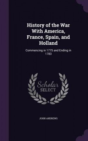 Carte History of the War with America, France, Spain, and Holland Andrews