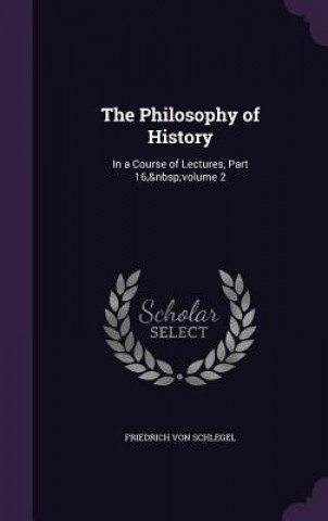 Kniha Philosophy of History Friedrich Von Schlegel