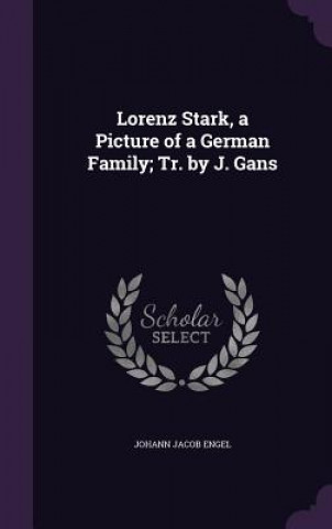 Carte Lorenz Stark, a Picture of a German Family; Tr. by J. Gans Johann Jacob Engel