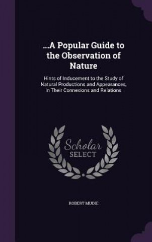 Книга ...a Popular Guide to the Observation of Nature Robert Mudie