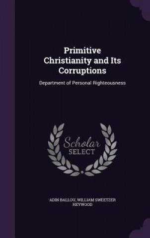 Carte Primitive Christianity and Its Corruptions Adin Ballou