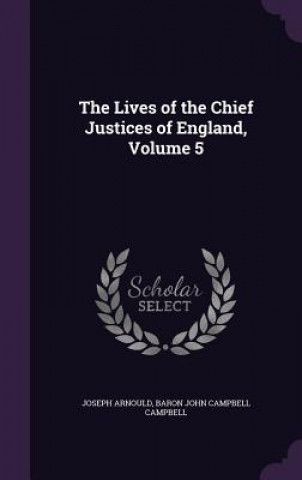 Könyv Lives of the Chief Justices of England, Volume 5 Arnould