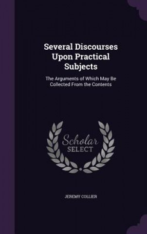 Kniha Several Discourses Upon Practical Subjects Jeremy Collier