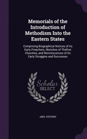 Kniha Memorials of the Introduction of Methodism Into the Eastern States Abel Stevens