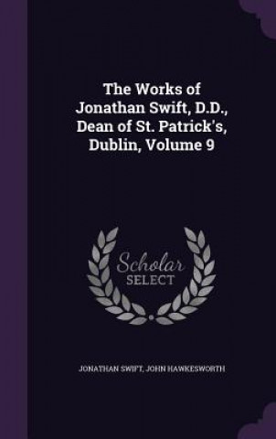 Kniha Works of Jonathan Swift, D.D., Dean of St. Patrick's, Dublin, Volume 9 Jonathan Swift