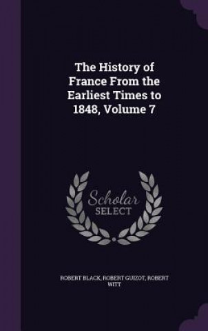 Book History of France from the Earliest Times to 1848, Volume 7 Black