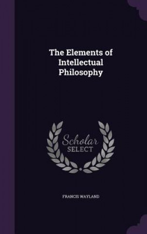 Buch Elements of Intellectual Philosophy Wayland