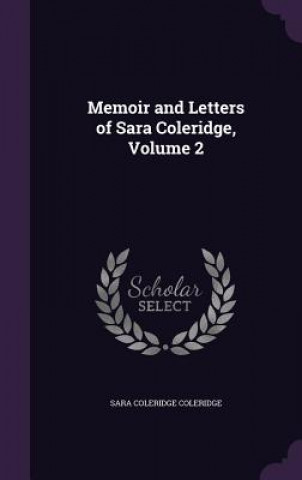Carte Memoir and Letters of Sara Coleridge, Volume 2 Sara Coleridge Coleridge