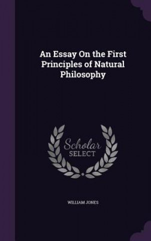 Könyv Essay on the First Principles of Natural Philosophy Jones