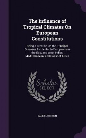 Carte Influence of Tropical Climates on European Constitutions James Johnson