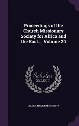 Carte Proceedings of the Church Missionary Society for Africa and the East..., Volume 20 