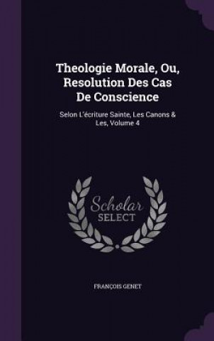 Knjiga Theologie Morale, Ou, Resolution Des Cas de Conscience Francois Genet