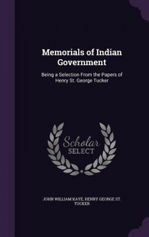 Kniha Memorials of Indian Government John William Kaye