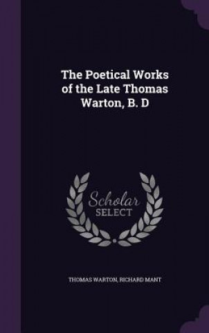 Carte Poetical Works of the Late Thomas Warton, B. D Thomas Warton