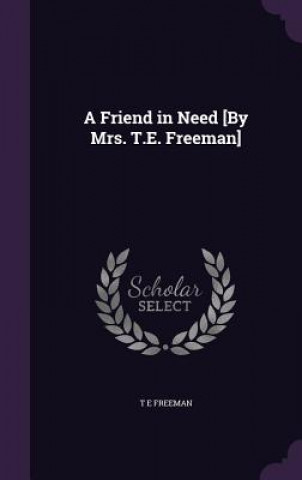 Buch Friend in Need [By Mrs. T.E. Freeman] T E Freeman