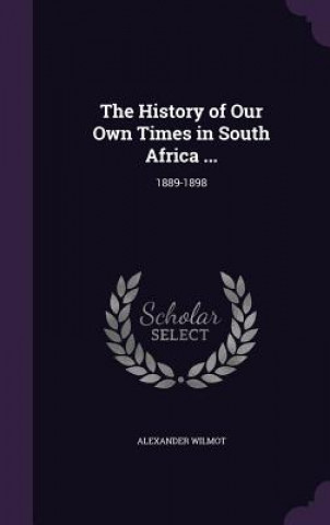 Kniha History of Our Own Times in South Africa ... Alexander Wilmot
