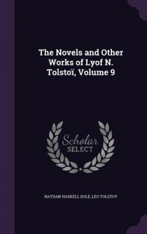 Könyv Novels and Other Works of Lyof N. Tolstoi, Volume 9 Nathan Haskell Dole