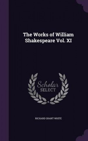 Kniha Works of William Shakespeare Vol. XI Richard Grant White