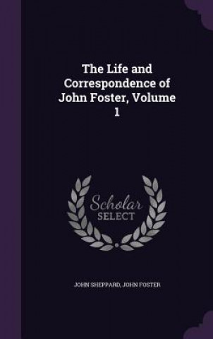 Kniha Life and Correspondence of John Foster, Volume 1 John Sheppard