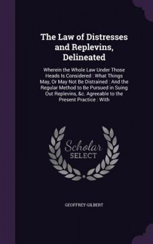 Kniha Law of Distresses and Replevins, Delineated Professor of Economics Geoffrey (Hobart and William Smith Colleges) Gilbert