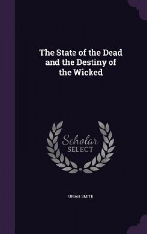 Carte State of the Dead and the Destiny of the Wicked Uriah Smith