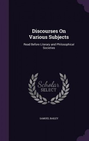 Livre Discourses on Various Subjects Samuel Bailey