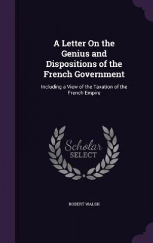 Kniha Letter on the Genius and Dispositions of the French Government Walsh