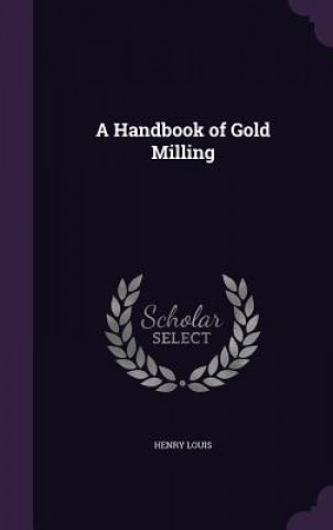 Carte Handbook of Gold Milling Henry Louis