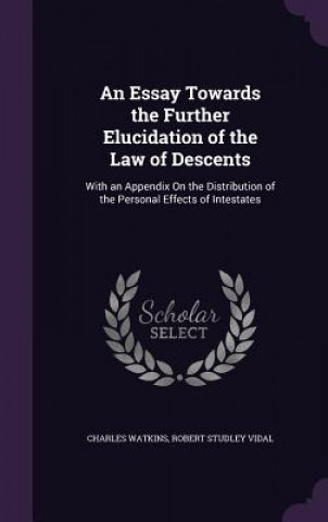 Könyv Essay Towards the Further Elucidation of the Law of Descents School of Geography Charles (University of Nottingham) Watkins