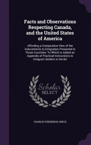 Carte Facts and Observations Respecting Canada, and the United States of America Charles Frederick Grece