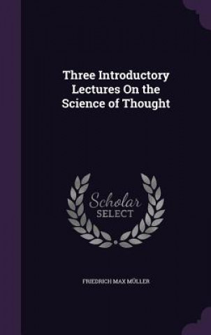 Carte Three Introductory Lectures on the Science of Thought Friedrich Max Muller