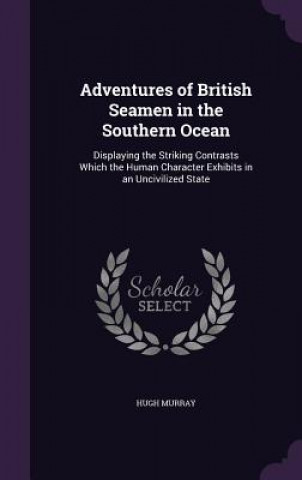 Kniha Adventures of British Seamen in the Southern Ocean Murray