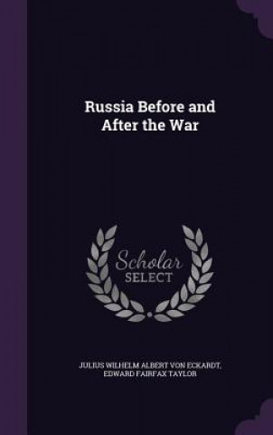 Kniha Russia Before and After the War Julius Wilhelm Albert Von Eckardt