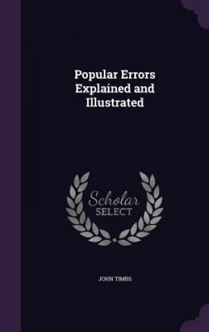 Kniha Popular Errors Explained and Illustrated John Timbs