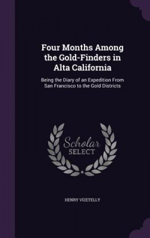 Book Four Months Among the Gold-Finders in Alta California Henry Vizetelly