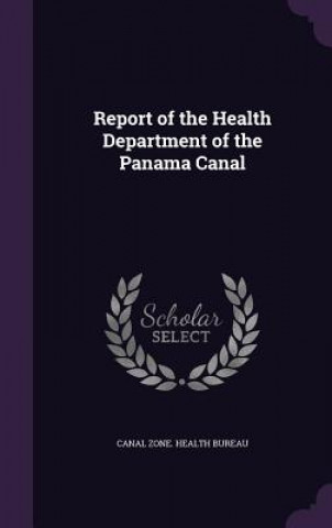 Kniha Report of the Health Department of the Panama Canal 