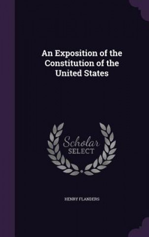 Knjiga Exposition of the Constitution of the United States Henry Flanders