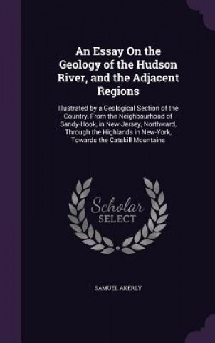 Książka Essay on the Geology of the Hudson River, and the Adjacent Regions Samuel Akerly