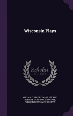 Kniha Wisconsin Plays William Ellery Leonard