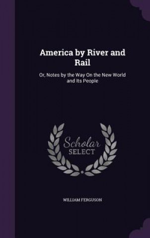 Carte America by River and Rail Professor William Ferguson