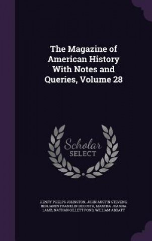 Książka Magazine of American History with Notes and Queries, Volume 28 Henry Phelps Johnston